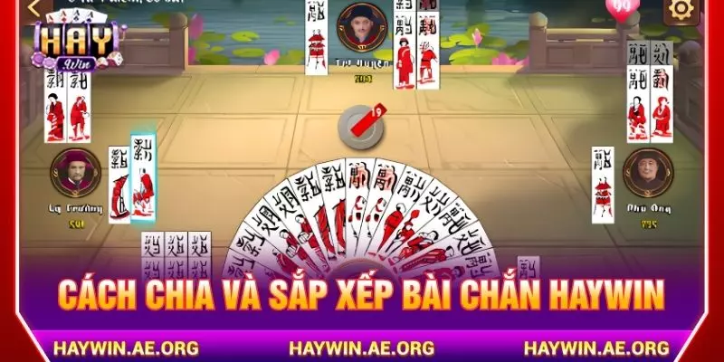 Cách chia và sắp xếp bài chắn Haywin