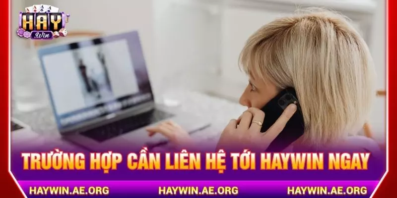 Trường hợp cần liên hệ tới Haywin ngay cần nhớ