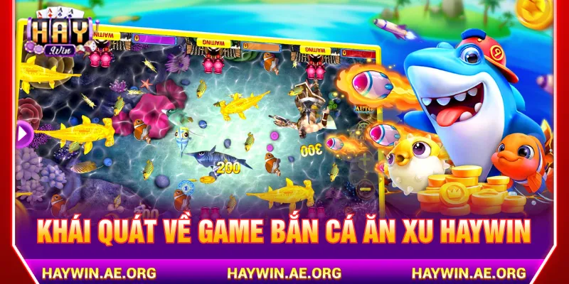 Bắn Cá Ăn Xu Haywin giúp người chơi kiếm thưởng dễ dàng