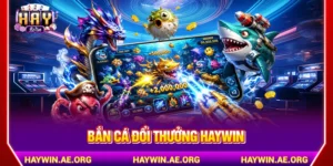 Bắn cá đổi thưởng Haywin
