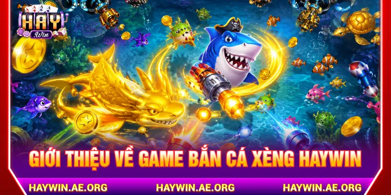 Bắn Cá Xèng Haywin là trò chơi kiếm thưởng cực hấp dẫn