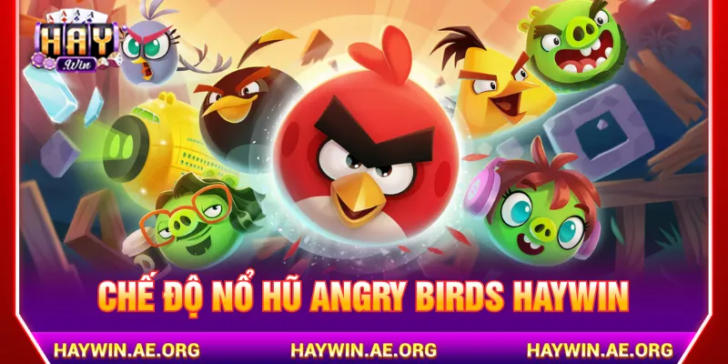 Chế độ nổ hũ Angry Birds Haywin được thiết lập đa dạng