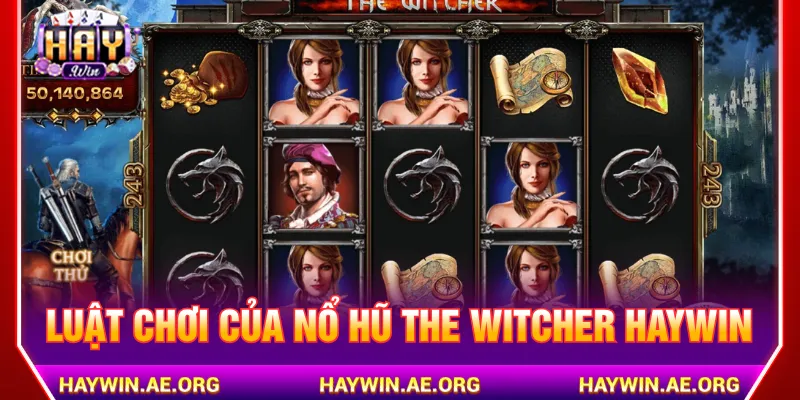 Nắm rõ luật Nổ hũ The Witcher Haywin giúp dễ trúng lớn