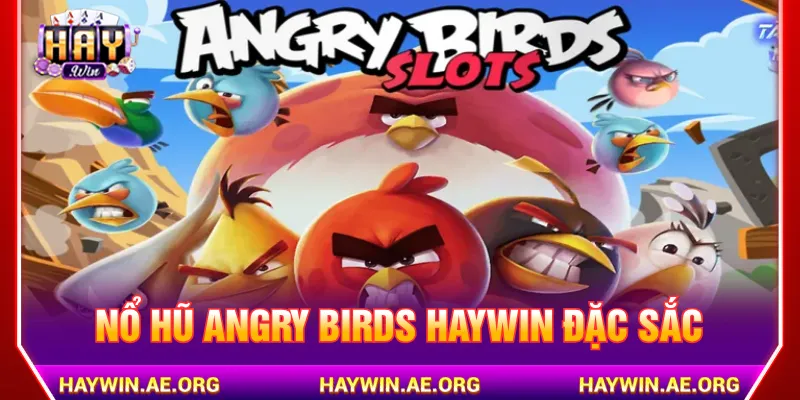 Nổ hũ Angry Birds Haywin với giao diện hiệu ứng hiện đại