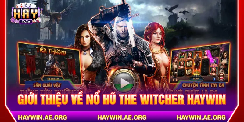 Nổ hũ The Witcher Haywin với hành trình săn quái kịch tính
